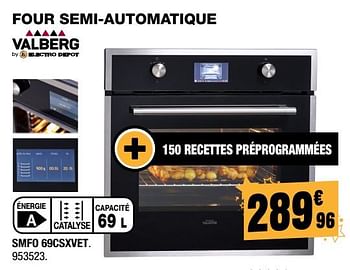 Promotions Valberg four semi-automatique smfo 69csxvet. - Valberg - Valide de 30/11/2017 à 17/12/2017 chez Electro Depot