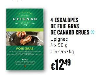 Promotions 4 escalopes de foie gras de canard crues - Upignac - Valide de 07/12/2017 à 31/12/2017 chez Delhaize
