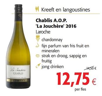 Promotions Chablis a.o.p. `la jouchère` 2016 laroche - Vins blancs - Valide de 13/12/2017 à 02/01/2018 chez Colruyt