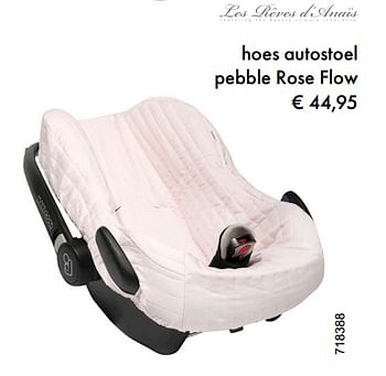 Promoties Les rêves d`anaïs hoes autostoel pebble rose flow - Les Rêves d'Anaïs - Geldig van 04/01/2018 tot 28/02/2018 bij Multi Bazar