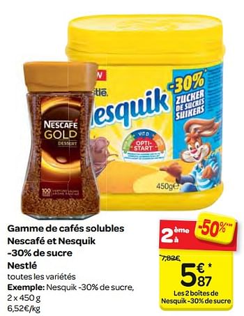 Promotions Gamme de cafés solubles nescafé et nesquik -30% de sucre nestlé - Nestlé - Valide de 10/01/2018 à 22/01/2018 chez Carrefour