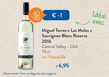 Promotions Miguel torres « las mulas » sauvignon blanc reserva 2016 central valley - chili - Vins blancs - Valide de 13/01/2018 à 30/01/2018 chez OKay
