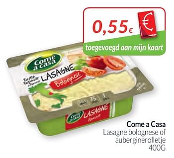 Promoties Come a casa lasagne bolognese of auberginerolletje - Come a Casa - Geldig van 01/02/2018 tot 28/02/2018 bij Intermarche