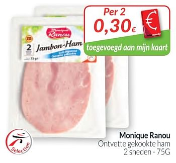 Promoties Monique ranou ontvette gekookte ham - Monique ranou - Geldig van 01/02/2018 tot 28/02/2018 bij Intermarche
