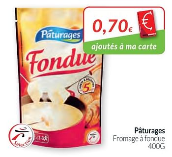 Promotions Pâturages fromage à fondue - Paturages - Valide de 01/02/2018 à 28/02/2018 chez Intermarche