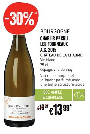 Promotions Bourgogne chablis 1er cru les fourneaux a.c. 2015 château de la chaume - Vins blancs - Valide de 22/02/2018 à 28/02/2018 chez Delhaize
