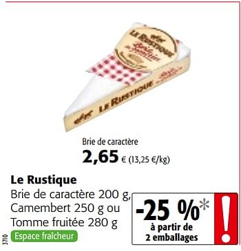 Promotions Le rustique brie de caractère , camembert ou tomme fruitée - Le Rustique - Valide de 14/02/2018 à 27/02/2018 chez Colruyt