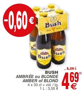 Promoties Bush ambrée ou blonde amber of blond - Bush - Geldig van 20/02/2018 tot 26/02/2018 bij Cora