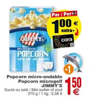 Promoties Popcorn micro-ondable popcorn microgolf jimmy`s - Jimmy's - Geldig van 20/02/2018 tot 26/02/2018 bij Cora