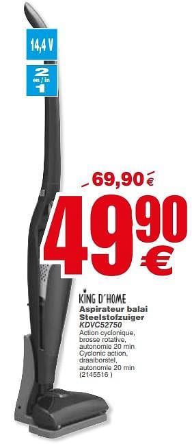 Promoties King d`home aspirateur balai steelstofzuiger kdvc52750 - King d'Home - Geldig van 20/02/2018 tot 05/03/2018 bij Cora