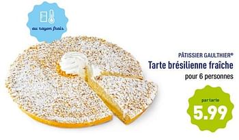 Promotions Pâtissier gaulthier tarte brésilienne fraîche - Patissier Gaulthier - Valide de 19/02/2018 à 24/02/2018 chez Aldi