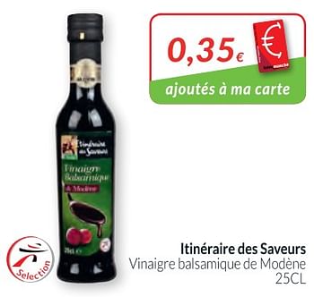 Promotions Itinéraire des saveurs vinaigre balsamique de modène - Itinéraire des Saveurs - Valide de 01/03/2018 à 01/04/2018 chez Intermarche