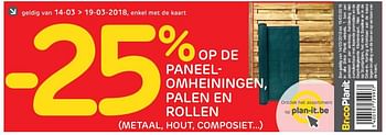 Promoties - 25% op de paneelomheiningen, palen en rollen (metaal, hout, composiet...) - Huismerk - BricoPlanit - Geldig van 14/03/2018 tot 19/03/2018 bij BricoPlanit