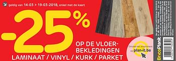 Promoties - 25% op de vloerbekledingen laminaat - vinyl - kurk - parket - Huismerk - BricoPlanit - Geldig van 14/03/2018 tot 19/03/2018 bij BricoPlanit