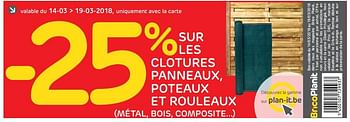 Promotions - 25% sur les clotures panneaux, poteaux et rouleaux (métal, bois, composite...) - Produit maison - BricoPlanit - Valide de 14/03/2018 à 19/03/2018 chez BricoPlanit