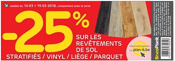Promotions - 25% sur les revêtements de sol stratifiés - vinyl - liège - parquet - Produit maison - BricoPlanit - Valide de 14/03/2018 à 19/03/2018 chez BricoPlanit