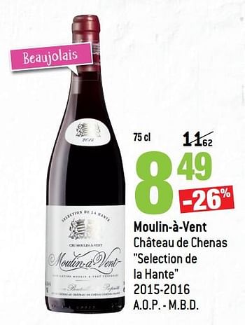 Promoties Moulin-à-vent château de chenas selection de la hante 2015-2016 - Rode wijnen - Geldig van 14/03/2018 tot 10/04/2018 bij Match
