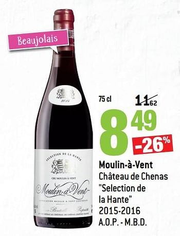 Promotions Moulin-à-vent château de chenas selection de la hante 2015-2016 a.o.p. - m.b.d. - Vins rouges - Valide de 14/03/2018 à 10/04/2018 chez Match