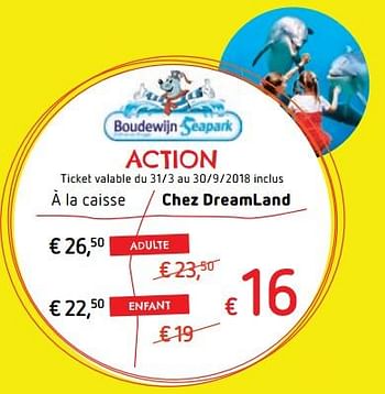 Promoties Boudewijn seapark action - Huismerk - Dreamland - Geldig van 31/03/2018 tot 30/09/2018 bij Dreamland