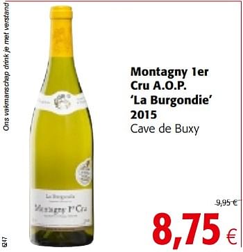 Promotions Montagny 1er cru a.o.p. `la burgondie` 2015 cave de buxy - Vins blancs - Valide de 14/03/2018 à 27/03/2018 chez Colruyt