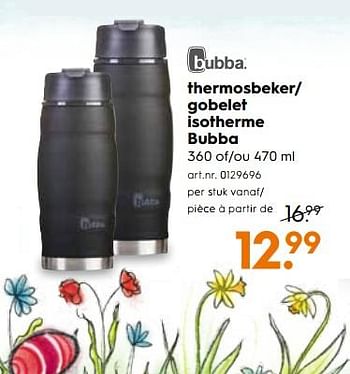 Promoties Gobelet isotherme bubba - Bubba - Geldig van 21/03/2018 tot 03/04/2018 bij Blokker