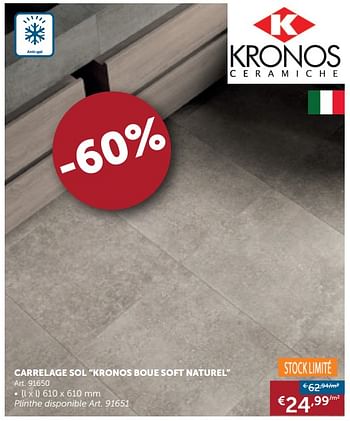 Promotions Carrelage de sol kronos boue soft naturale - Kronos Ceramische - Valide de 03/04/2018 à 01/05/2018 chez Zelfbouwmarkt