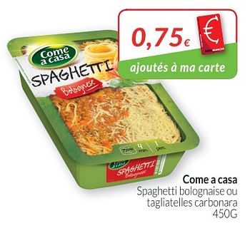 Promotions Come a casa spaghetti bolognaise ou tagliatelles carbonara - Come a Casa - Valide de 02/04/2018 à 30/04/2018 chez Intermarche