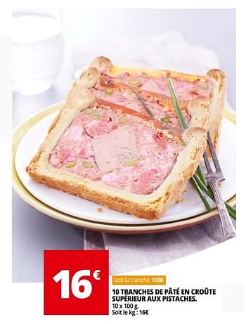 Promoties 10 tranches de pâté en croûte supérieur aux pistaches - Huismerk - Auchan - Geldig van 04/04/2018 tot 30/09/2018 bij Auchan