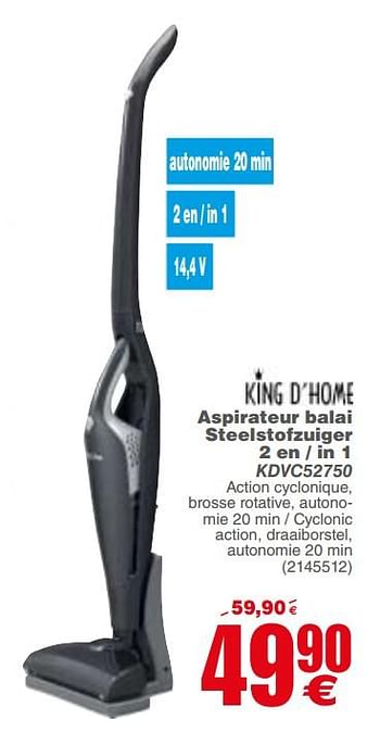 Promoties King d`home aspirateur balai steelstofzuiger 2 en - in 1 kdvc52750 - King d'Home - Geldig van 17/04/2018 tot 30/04/2018 bij Cora