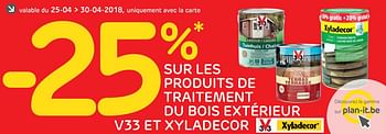 Promotions - 25% sur les produits de traitement du bois extérieur v33 et xyladecor - Produit maison - BricoPlanit - Valide de 25/04/2018 à 30/04/2018 chez BricoPlanit