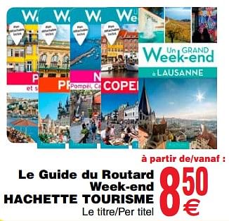 Promotions Le guide du routard week-end hachette tourisme - Produit maison - Cora - Valide de 24/04/2018 à 30/04/2018 chez Cora