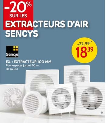 Promotions Extracteur 100 mm sencys - Sencys - Valide de 09/05/2018 à 28/05/2018 chez BricoPlanit