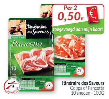 Promotions Itinéraire des saveurs coppa of pancetta - Itinéraire des Saveurs - Valide de 01/05/2018 à 31/05/2018 chez Intermarche