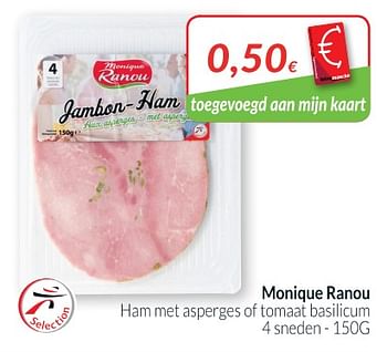 Promoties Monique ranou ham met asperges of tomaat basilicum - Monique ranou - Geldig van 01/05/2018 tot 31/05/2018 bij Intermarche