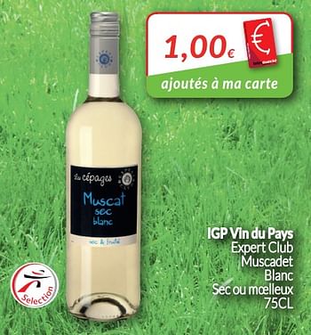 Promotions Igp vin du pays expert club muscadet blanc sec ou moelleux - Vins blancs - Valide de 01/05/2018 à 31/05/2018 chez Intermarche