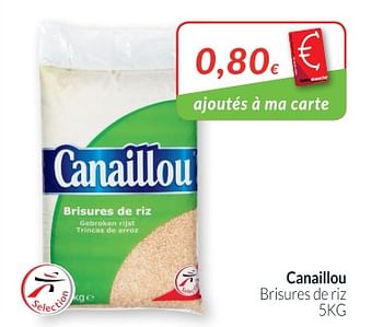 Promotions Canaillou brisures de riz - Canaillou - Valide de 01/05/2018 à 31/05/2018 chez Intermarche