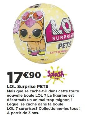 Promotions Lol surprise pets - Splash Toys - Valide de 08/05/2018 à 21/05/2018 chez Super Casino