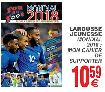 Promoties Larousse jeunesse mondial 2018 : mon cahier de supporter - Huismerk - Cora - Geldig van 15/05/2018 tot 28/05/2018 bij Cora