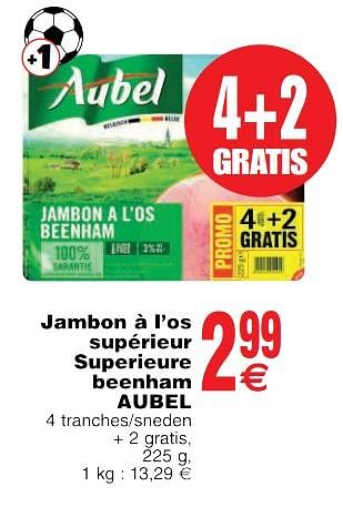 Promoties Jambon à l`os supérieur superieure beenham aubel - Aubel - Geldig van 22/05/2018 tot 28/05/2018 bij Cora