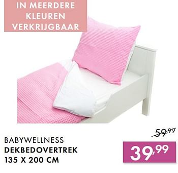 Promoties Babywellness dekbedovertrek - Babywellness - Geldig van 27/05/2018 tot 23/06/2018 bij Baby & Tiener Megastore