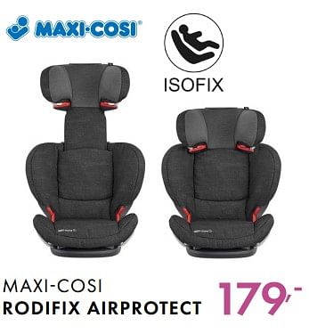Promoties Maxi-cosi rodifix airprotect - Maxi-cosi - Geldig van 27/05/2018 tot 23/06/2018 bij Baby & Tiener Megastore