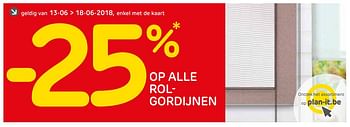 Promoties -25% op alle rolgordijnen - Huismerk - BricoPlanit - Geldig van 12/06/2018 tot 18/06/2018 bij BricoPlanit