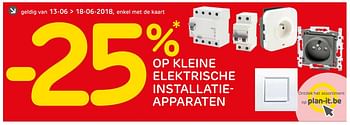 Promoties -25% op kleine elektrische installatieapparaten - Huismerk - BricoPlanit - Geldig van 12/06/2018 tot 18/06/2018 bij BricoPlanit