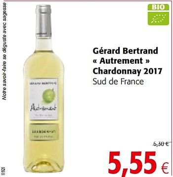 Promotions Gérard bertrand « autrement » chardonnay 2017 sud de france - Vins blancs - Valide de 06/06/2018 à 19/06/2018 chez Colruyt
