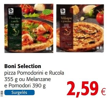 Promotions Boni selection pizza pomodorini e rucola ou melanzane e pomodori - Boni - Valide de 06/06/2018 à 19/06/2018 chez Colruyt