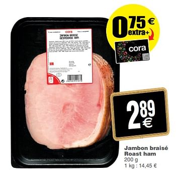 Promoties Jambon braisé roast ham - Huismerk - Cora - Geldig van 12/06/2018 tot 18/06/2018 bij Cora