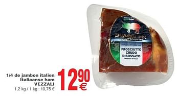 Promoties 1-4 de jambon italien italiaanse ham vezzali - MARANELLO VEZZALI - Geldig van 12/06/2018 tot 18/06/2018 bij Cora