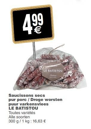 Promotions Saucissons secs pur porc - droge worsten puur varkensvlees le batistou - Le Batistou - Valide de 12/06/2018 à 18/06/2018 chez Cora