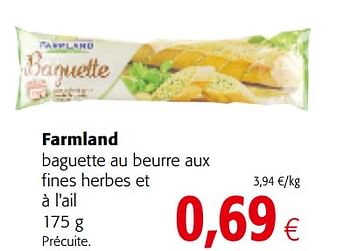 Promotions Farmland baguette au beurre aux fines herbes et à l`ail - Farmland - Valide de 20/06/2018 à 03/07/2018 chez Colruyt