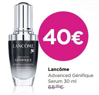 Promotions Lancôme advanced génif ique serum - Lancome - Valide de 30/06/2018 à 31/07/2018 chez ICI PARIS XL